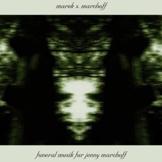 MAREK X. MARCHOFF 'Funeral Musik fur Jenny Marchoff'