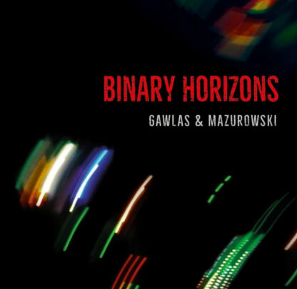Krzysztof Gawlas & Dariusz Mazurowski: Binary Horizons